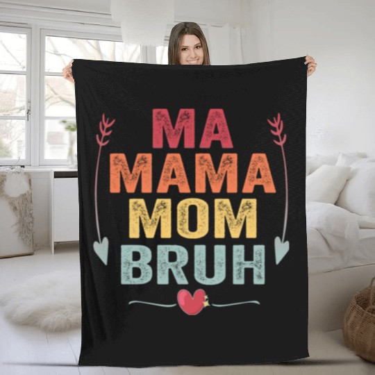 Ma Mama Mom Bruh Mother's Day Gift Fleece Blankets