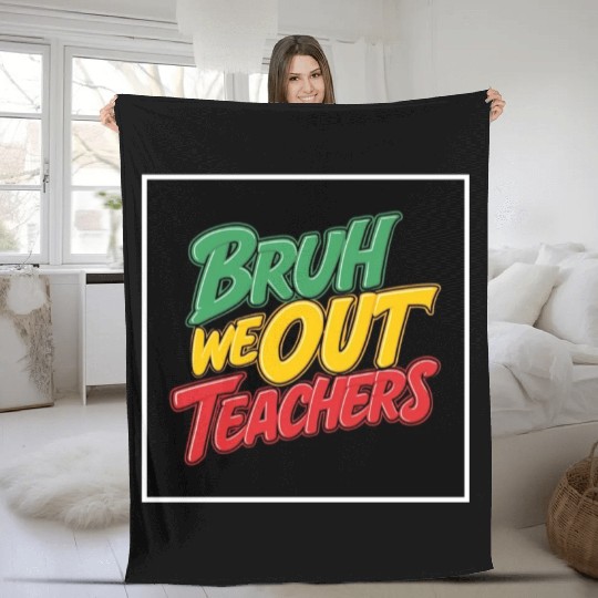 Bruh We Out Teachers end of school year teacher Fleece Blankets