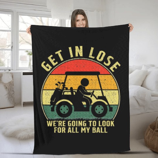 Get In Loser Golf Cart Look For My Golf Ball Fleece Blankets