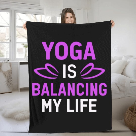 Yoga Is Balancing My Life Fleece Blankets
