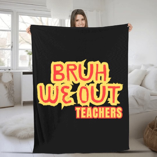 BRUH WE OUT TEACHERS Fleece Blankets WOMEN FUNNY CUT