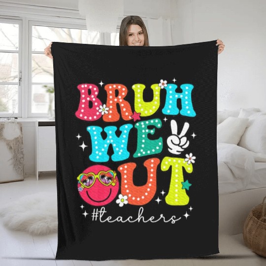 Bruh We Out Teachers End Of School Year Teacher Fleece Blankets