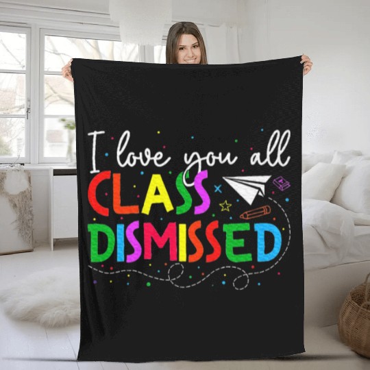 I Love You All Class Dismissed Last Day Of School Fleece Blankets