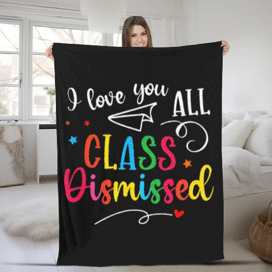 I Love You All Class Dismissed Last Day of School Fleece Blankets
