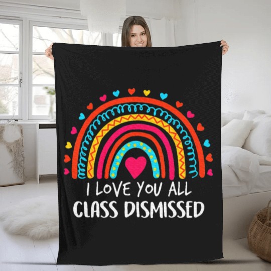 I Love You All Class Dismissed Last Day Of School Fleece Blankets