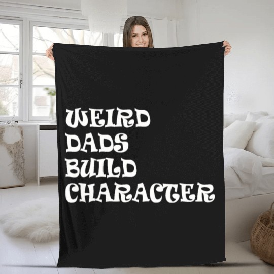 Weird Dads Build Character Funny Dad Fleece Blankets
