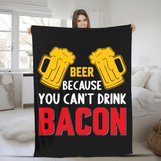 Beer Because You Cant Drink Bacon Fleece Blankets