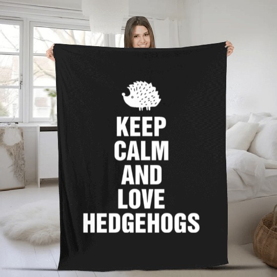 Keep Calm And Love Hedgehogs - Funny Animal Lovers Fleece Blankets