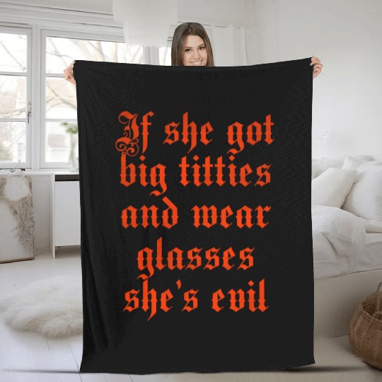 If she got big titties and wear glasses she s evil Fleece Blankets