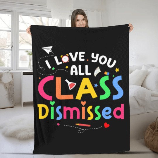 Last Day of School I Love You All Class Dismissed Fleece Blankets