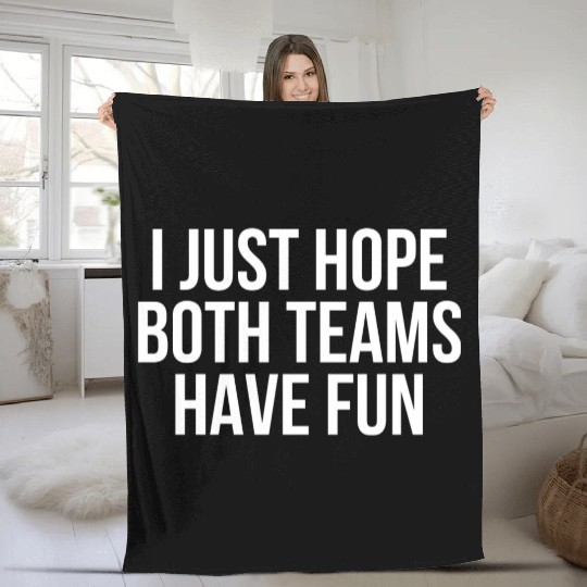I Just Hope Both Teams Have Fun - Funny Sports Fleece Blankets