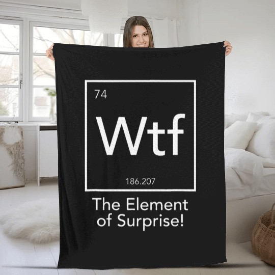 Wtf The Element Of Surprise Chemistry Element Fleece Blankets