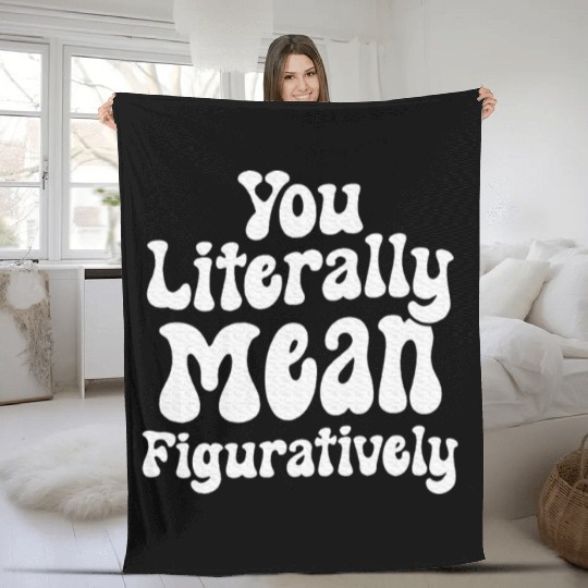 You Literally Mean Figuratively English Teacher Fleece Blankets