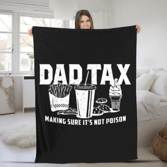 Dad Tax Making Sure It's Not Poison Fathers Day Fleece Blankets