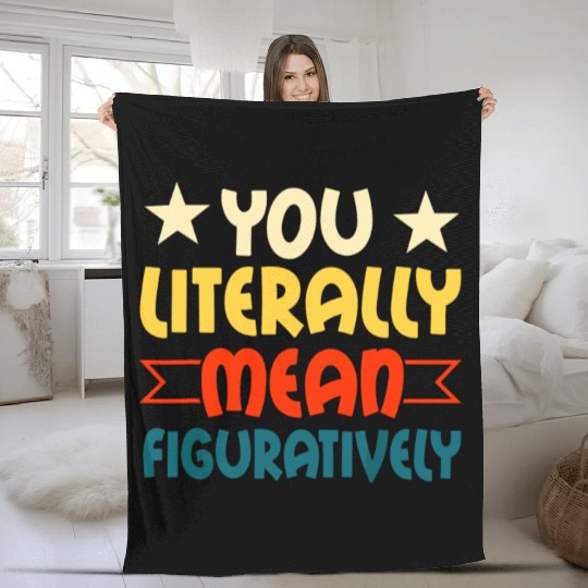 You Literally Mean Figuratively English Teacher Gr Fleece Blankets