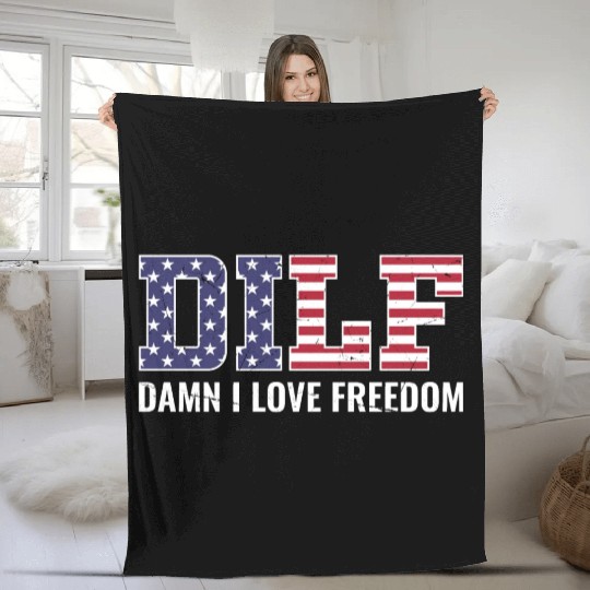 DILF - Damn I Love Freedom, USA Patriotic July 4th Fleece Blankets