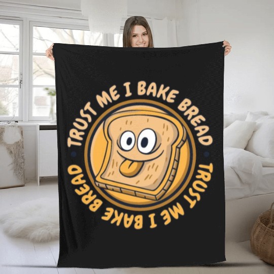 Trust Me I Bake Bread Bread Maker Bread Dough Fleece Blankets
