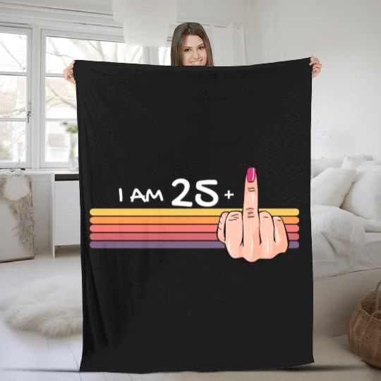 I Am 25 + 1 Middle Finger Fleece Blankets I Am 25 Plus,