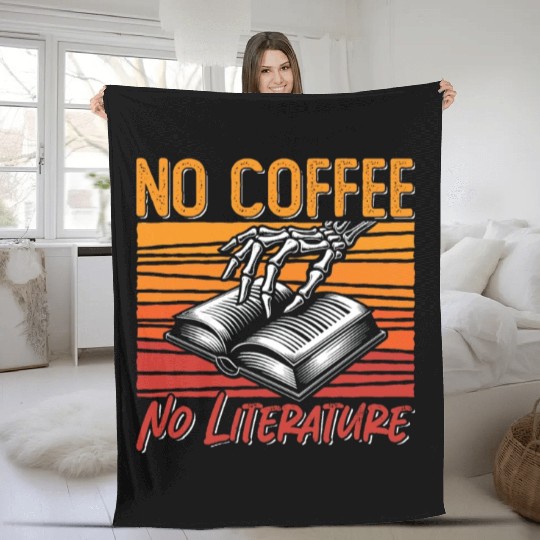 Literature Teacher No Coffee Bookworm Coffee Lover Fleece Blankets