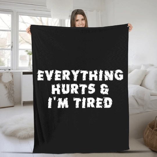 Funny Sarcastic Im Everything Hurts Fleece Blankets