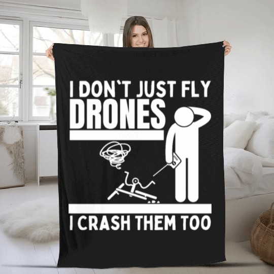 I Don't Just Fly Drones I Crash Them Too Funny Fleece Blankets