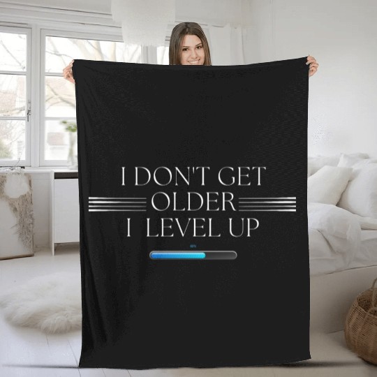 I Don't Get Older, I Level Up! Fleece Blankets