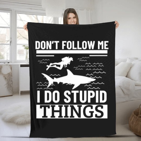 Scuba Diving Shark Dont Follow Me I Do Stupid Fleece Blankets