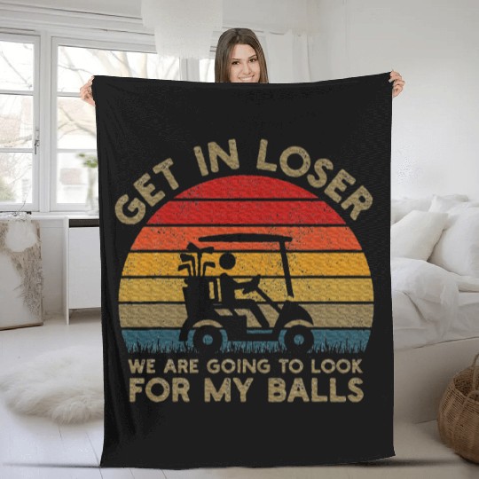 Get In Loser Look For My Golf Ball Golf Cart Fleece Blankets