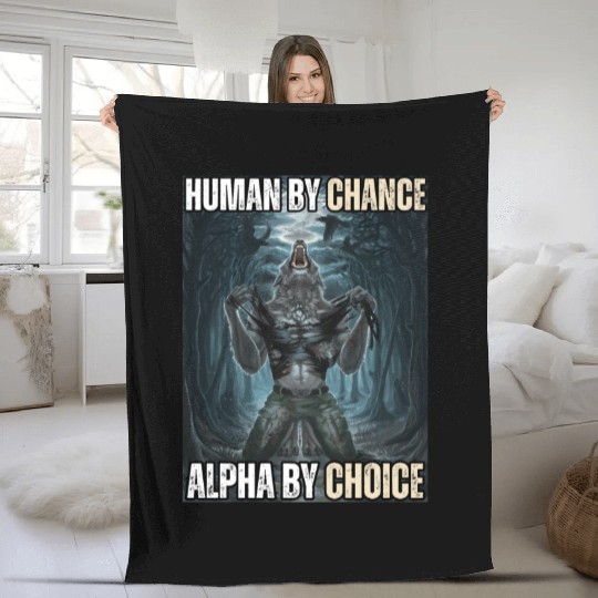 Human By Chance Alpha By Choice Alpha Wolf Meme Fleece Blankets