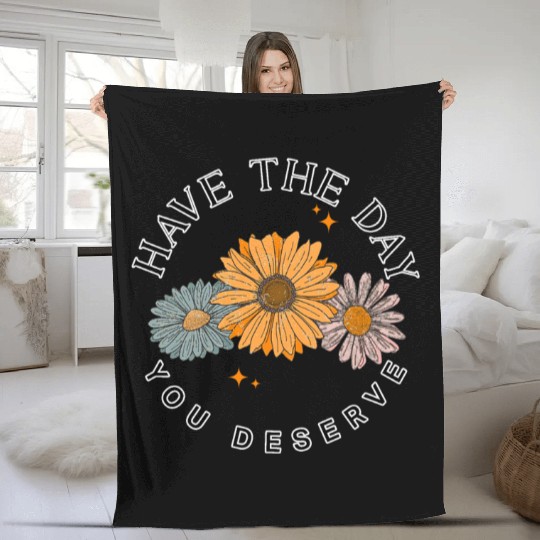 Have The Day You Deserve Flower Fleece Blankets Cute Floral