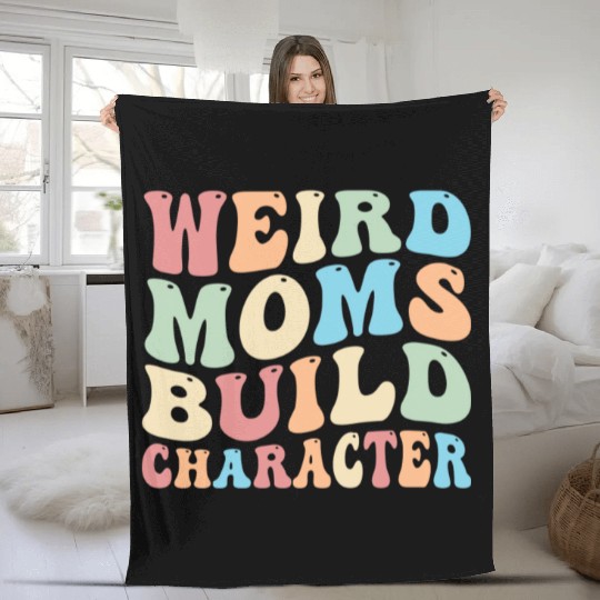 Weird Moms Build Character Fleece Blankets