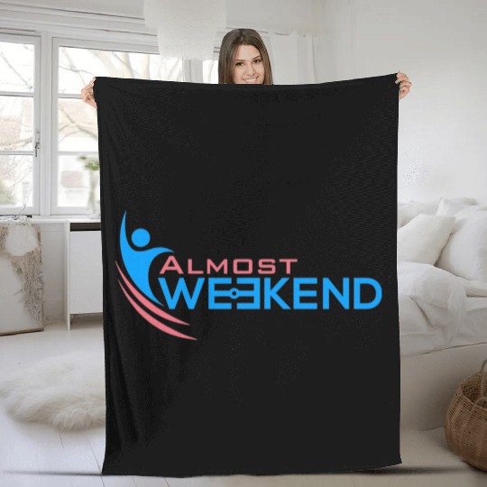 ALMOST WEEKEND Fleece Blankets