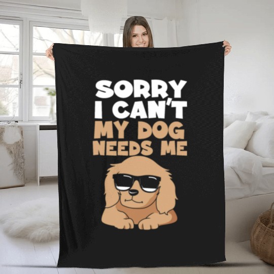 Funny Cocker Spaniel Mom My Dog Needs Me Dog Mom Fleece Blankets
