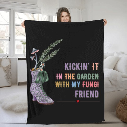 Kickin' It In The Garden With My Fungi Friend Fleece Blankets