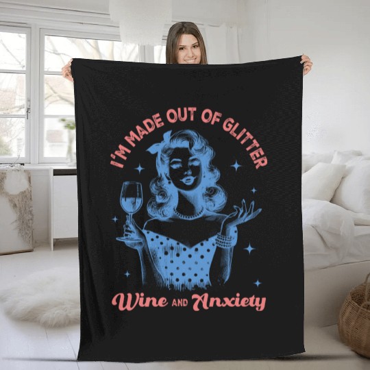 Im made out of Glitter wine and anxiety Fleece Blankets