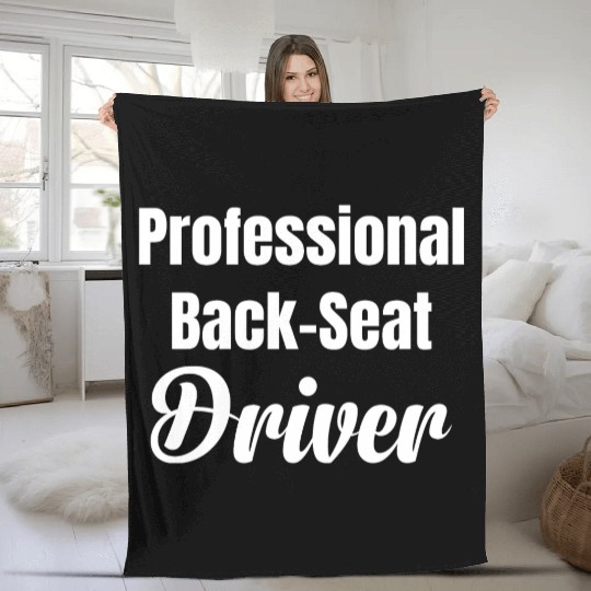 Backseat Driver Because Sometimes You Need Fleece Blankets