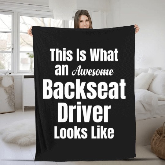 Backseat Driver Because Sometimes You Need Fleece Blankets