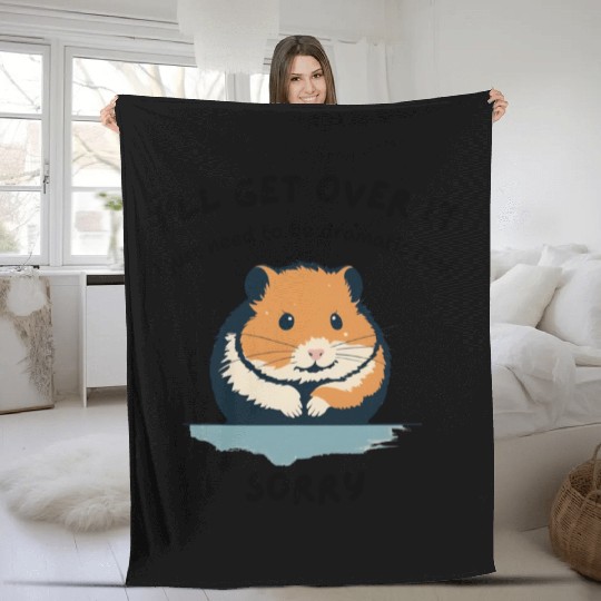i'll get over it, but dramatic first sorry - hamst Fleece Blankets