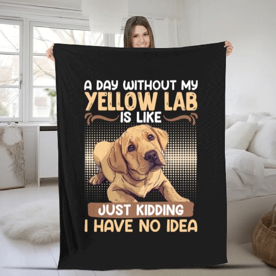Labrador A DAY WITHOUT MY YELLOW LAB Funny Fleece Blankets