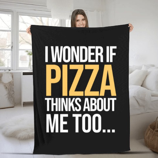 I Wonder If PIZZA Thinks About Me Too... Fleece Blankets