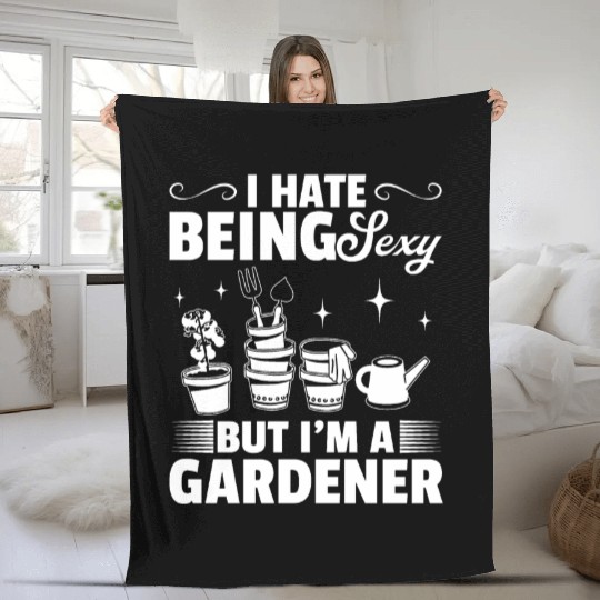 I hate being sexy but I'm a Gardener - Hobby Garde Fleece Blankets