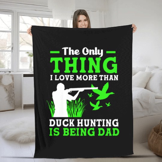 Duck Hunter Dad I Love More Than Duck Hunting Fleece Blankets