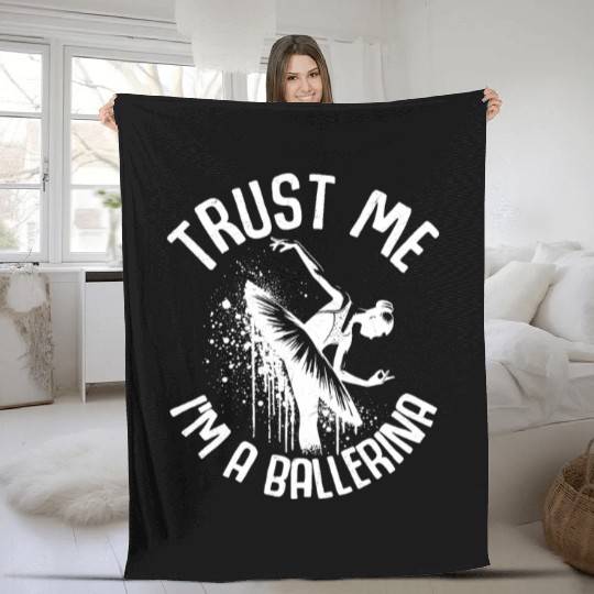 Trust Me I'm A Ballerina Dance Ballet Fleece Blankets