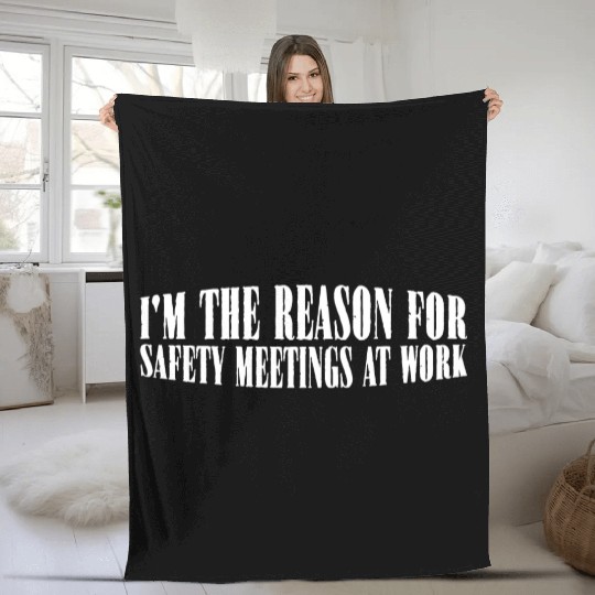 I'm The Reason For Safety Meetings At Work 4 Fleece Blankets
