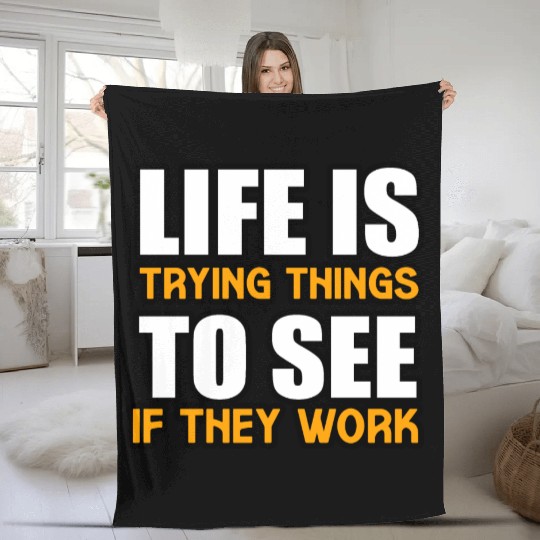 LIFE IS TRYING THINGS TO SEE IF THEY WORK Fleece Blankets