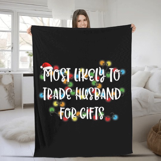 Most Likely To Trade Husband For Gifts Premium Fleece Blankets