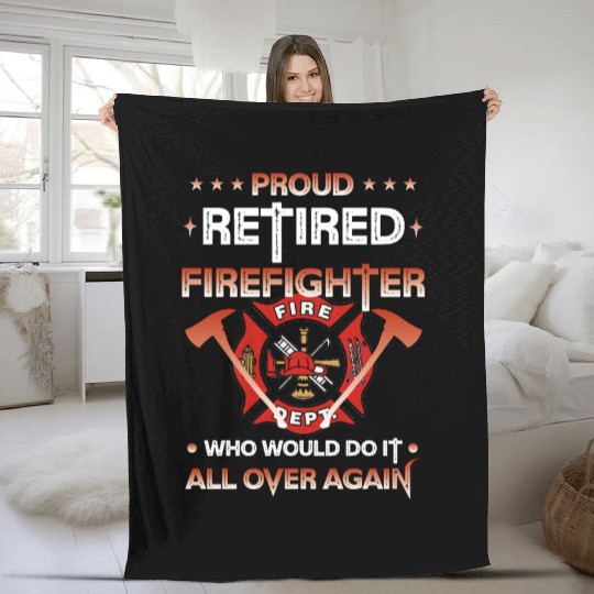 Proud Retired Firefighter Who Would Do It All Over Fleece Blankets