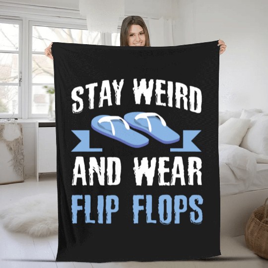Stay Weird and Wear Flip Flops Fun Quirky Relaxed Fleece Blankets