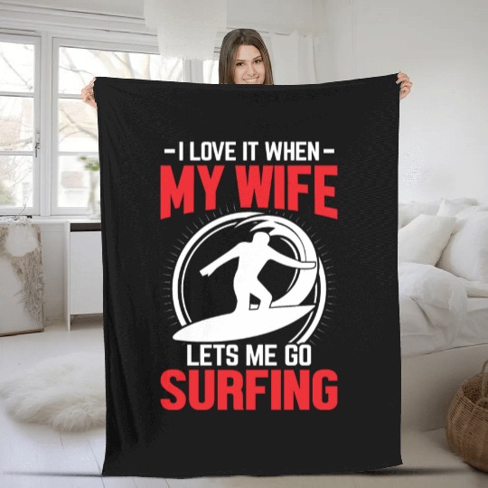 -I LOVE IT WHEN- MY WIFE །། LETS ME GO SURFING Fleece Blankets