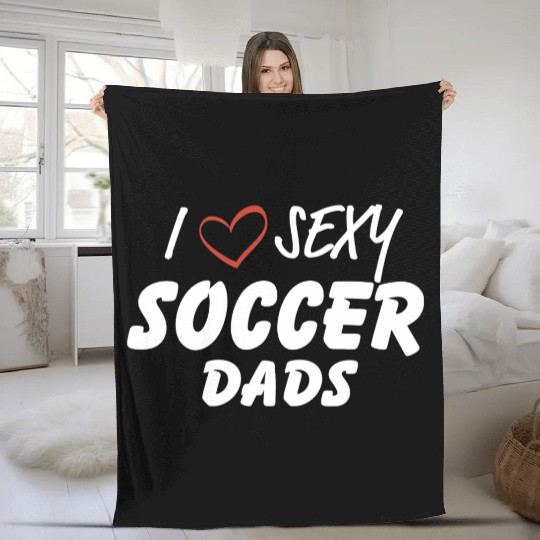 I Love Sexy Soccer Dads Design Fleece Blankets